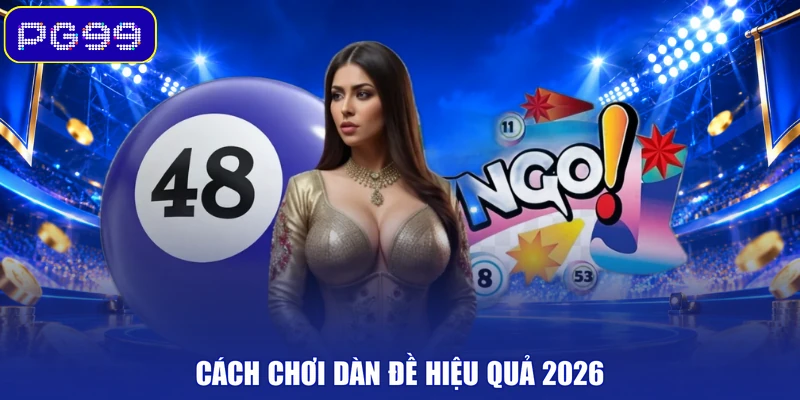 Cách chơi dàn đề hiệu quả 2026