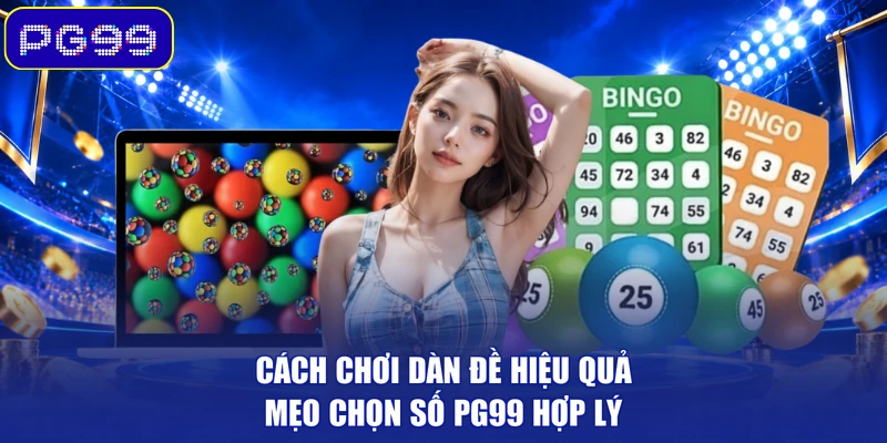 Cách Chơi Dàn Đề Hiệu Quả – Mẹo Chọn Số PG99 Hợp Lý