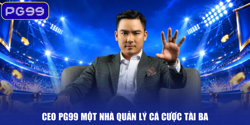 CEO PG99 một nhà quản lý cá cược tài ba