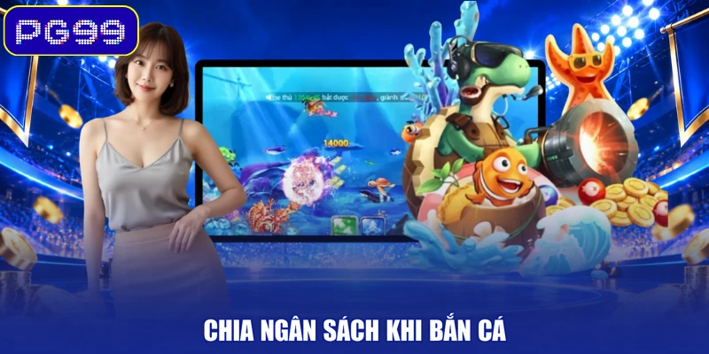 Chia ngân sách khi bắn cá