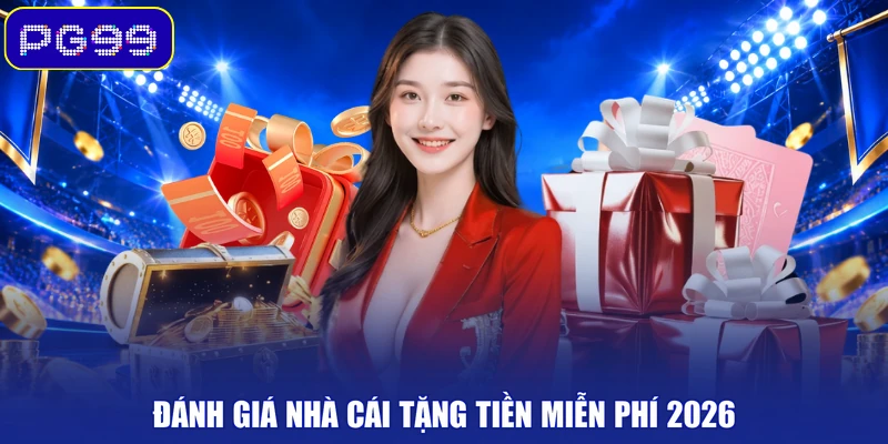 Đánh giá nhà cái tặng tiền miễn phí 2026