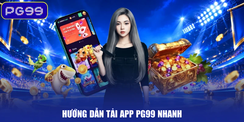 Hướng dẫn tải app PG99 nhanh