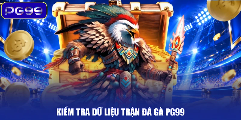 Kiểm tra dữ liệu trận đá gà PG99
