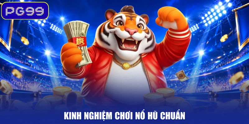 Kinh nghiệm chơi nổ hũ chuẩn