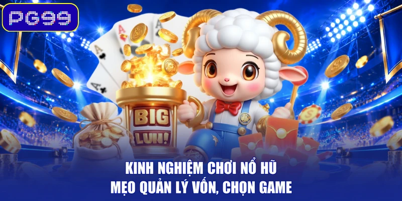Kinh Nghiệm Chơi Nổ Hũ – Mẹo Quản Lý Vốn, Chọn Game