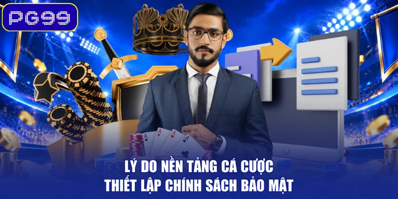 Lý do nền tảng cá cược thiết lập chính sách bảo mật 