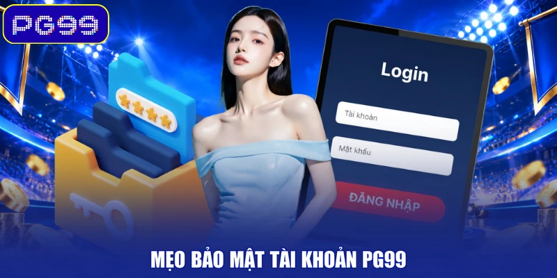 Mẹo bảo mật tài khoản PG99