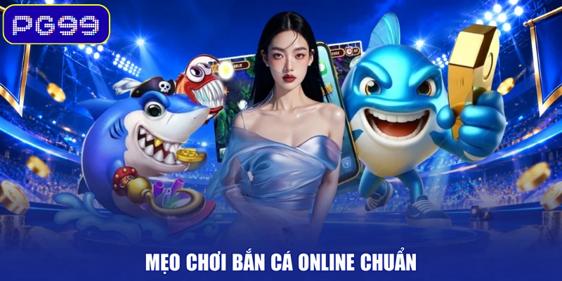 Mẹo chơi bắn cá online chuẩn