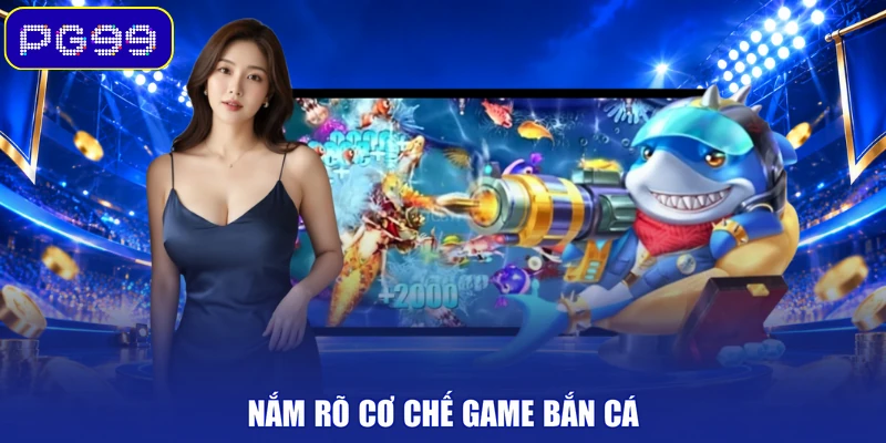 Nắm rõ cơ chế game bắn cá