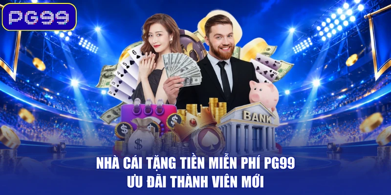 Nhà Cái Tặng Tiền Miễn Phí PG99 - Ưu Đãi Thành Viên Mới