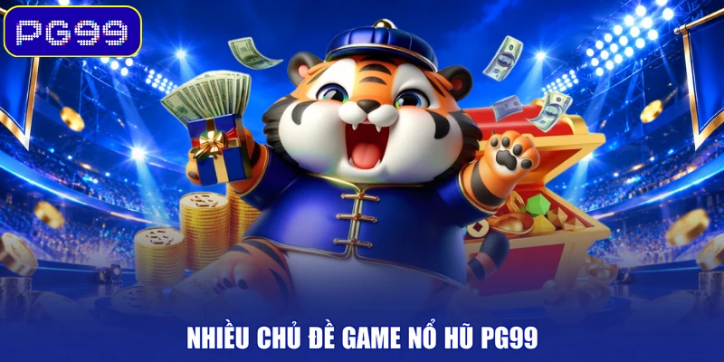 Nhiều chủ đề game nổ hũ PG99