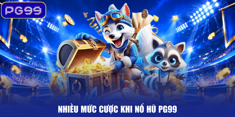 Nhiều mức cược khi nổ hũ PG99