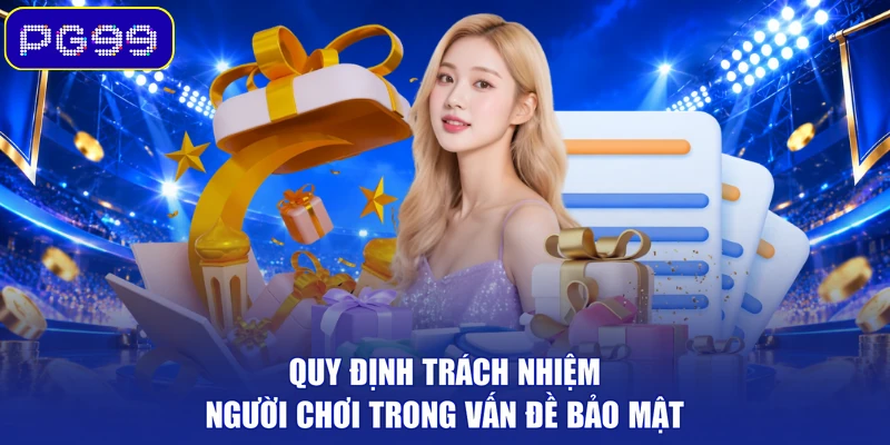 Quy định trách nhiệm người chơi trong vấn đề bảo mật