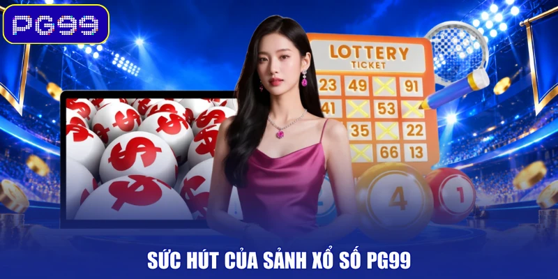 Sức hút của sảnh xổ số PG99
