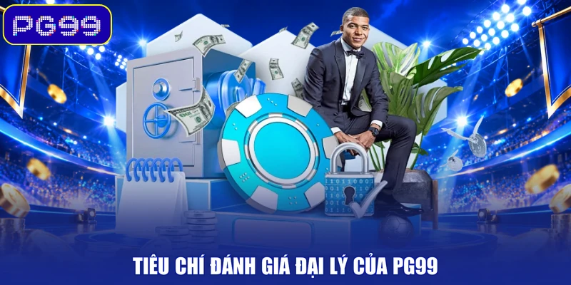 Tiêu chí đánh giá đại lý của PG99